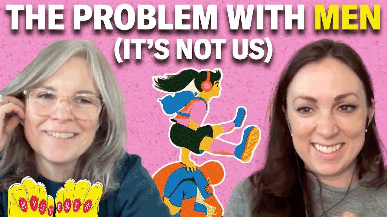 What's The Matter With Men? It's Not Women | Hysteria Podcast