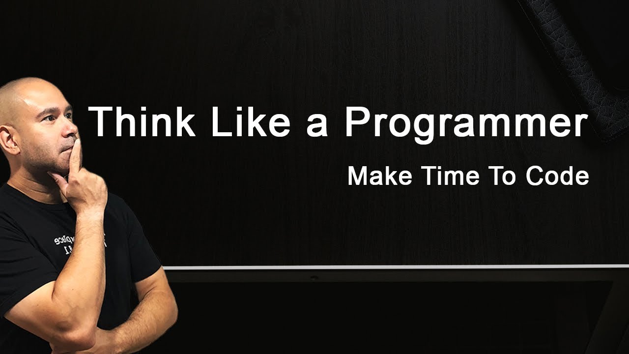 How to Think Like a Programmer - Problem Solving & Find Time to Code