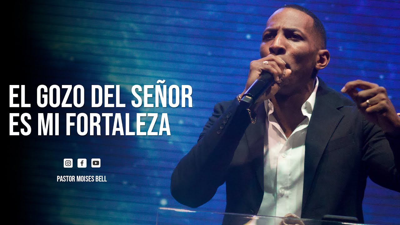 PASTOR MOISES BELL - EL GOZO DEL SEÑOR ES MI FORTALEZA