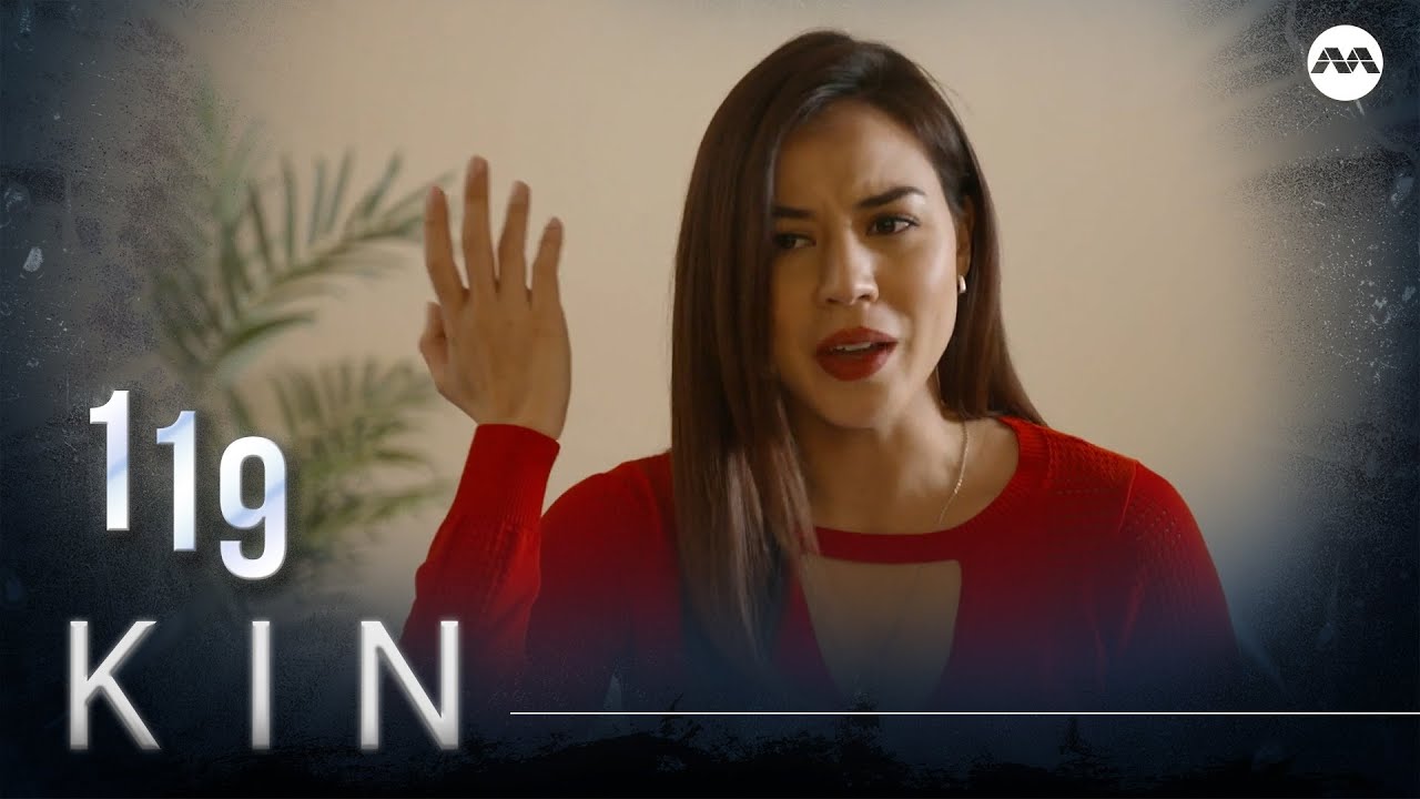 Kin 《亲》EP119 (ENGLISH/CHINESE/MALAY SUBS)