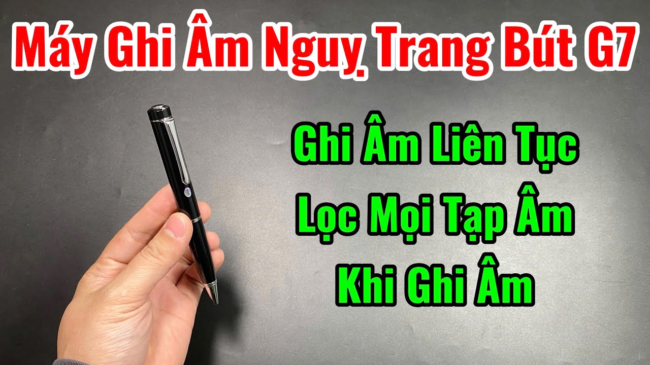 Hướng Dẫn Sử Dụng Bút Ghi Âm G7 ĐỜI MỚI Sao Cho Hiệu Quả Cao
