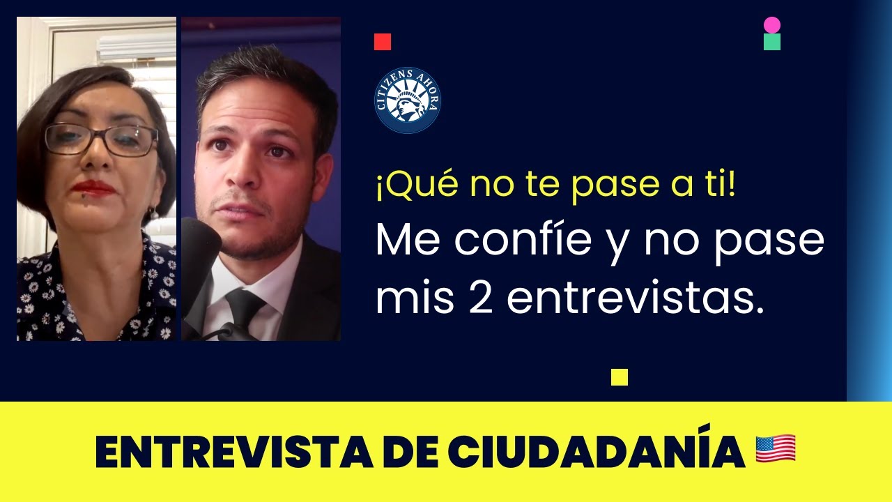 “Que no te pase a ti” me confíe y no pase mis 2 primeras entrevistas  - Ciudadanía americana 2023