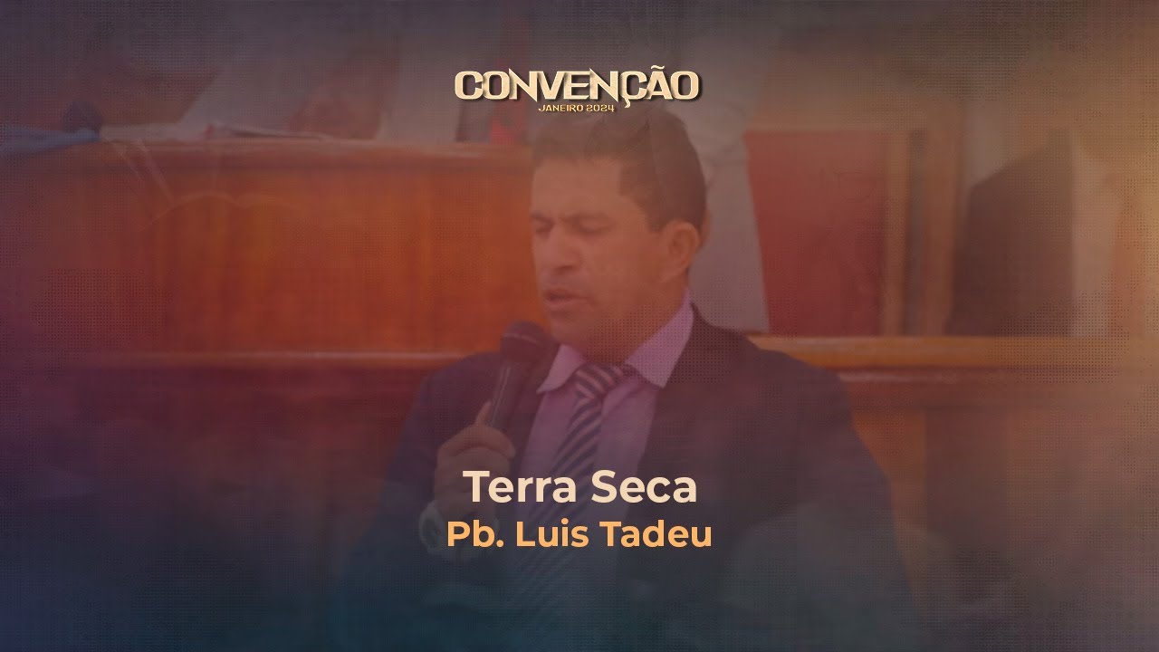 Terra Seca | Pb. Luis Tadeu | Convenção Janeiro 2024