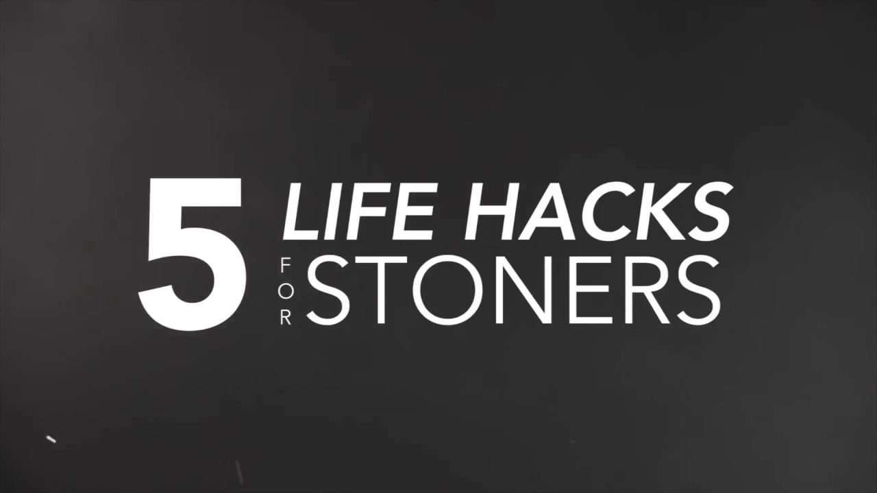 The 5 GREATEST Life Hacks for STONERS!
