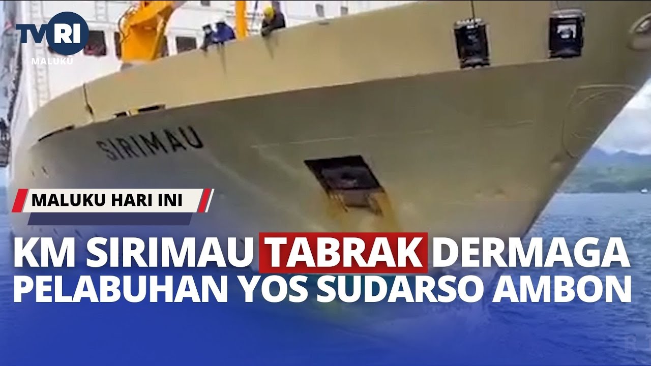KM SIRIMAU TABRAK DERMAGA PELABUHAN YOS SUDARSO AMBON - MHI (11/12/2023)
