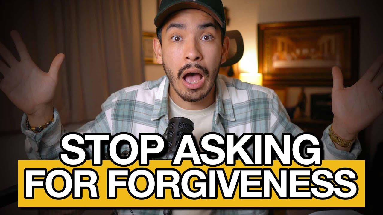 Stop Asking God for Forgiveness (Here's Why)