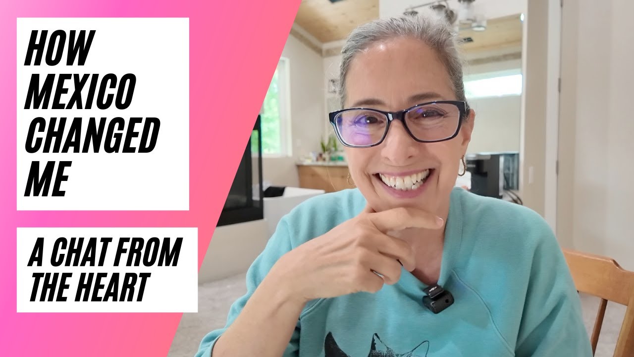 How living in Mexico has changed my life.