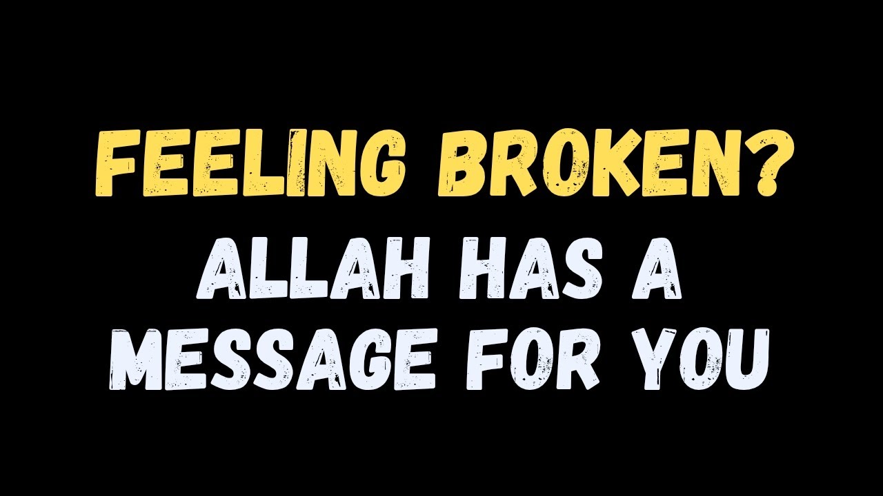Feeling Broken? Allah Has a Message For You