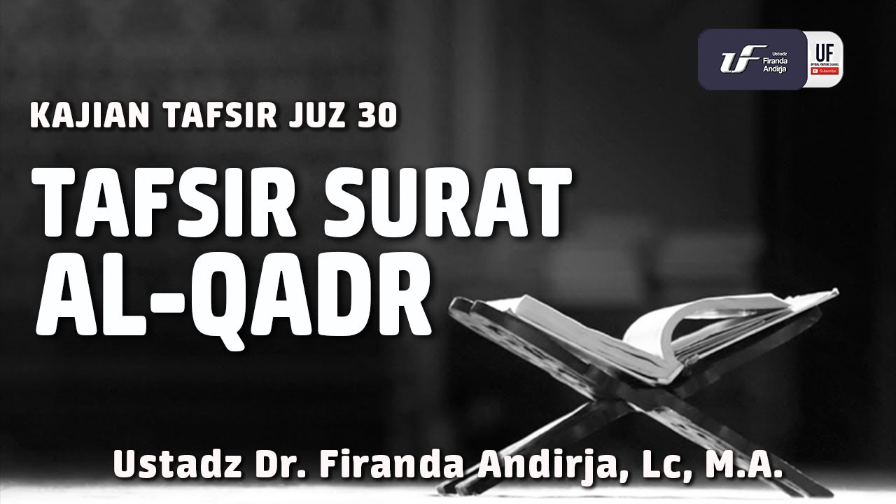 Tafsir Juz Amma : Surat Al-Qadr - Ustadz Dr. Firanda Andirja, M.A.