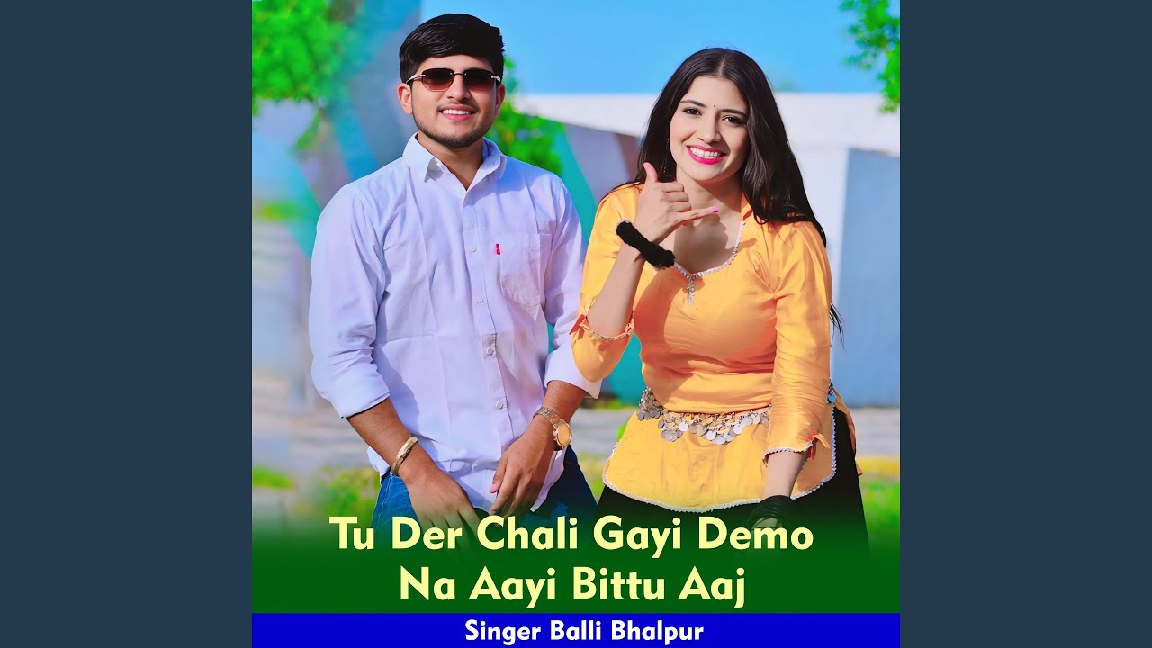 Tu Der Chali Gayi Demo Na Aayi Bittu Aaj