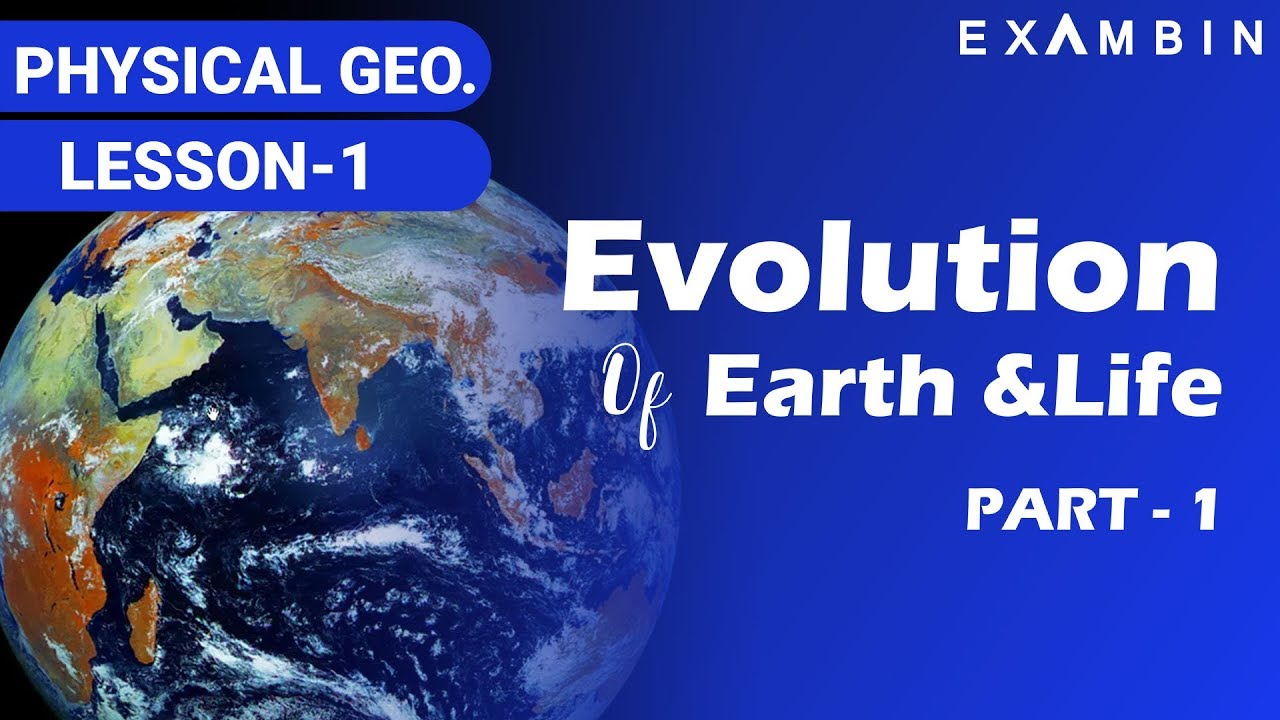 The origin of the Earth, Evolution of Earth and life