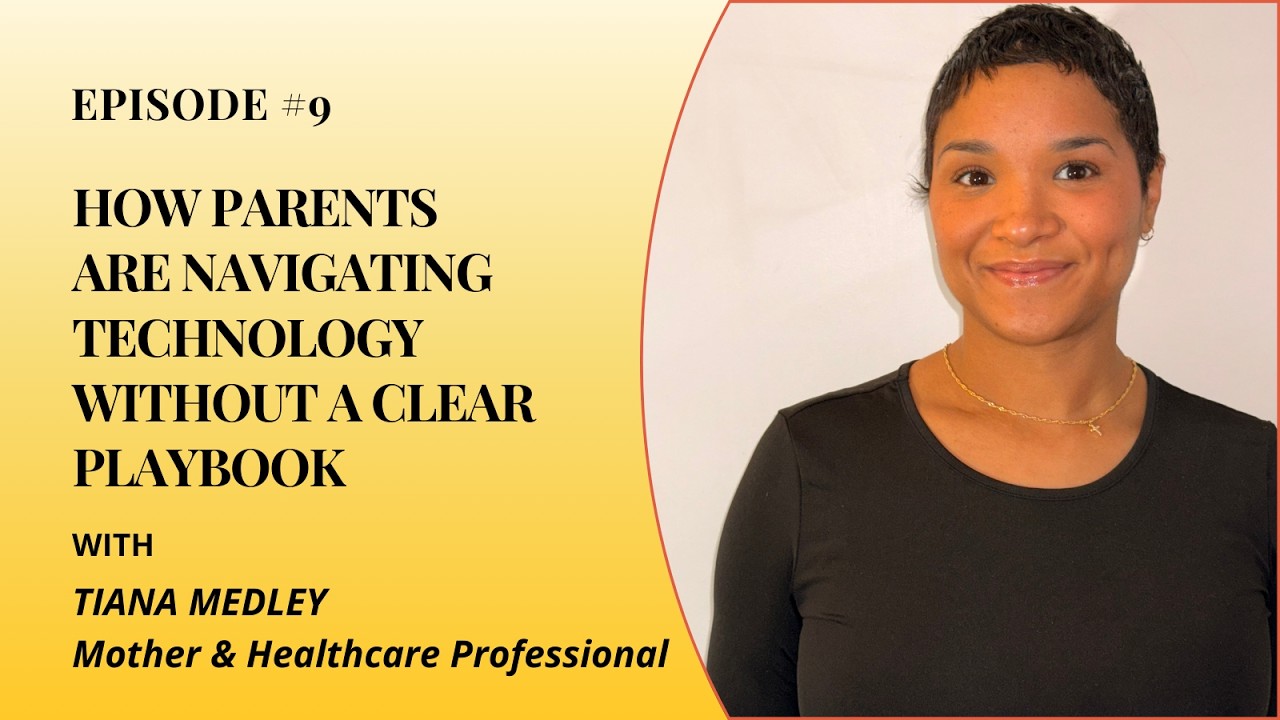 Ep#9 How parents are navigating technology without a clear playbook with Tiana Medley #podcast