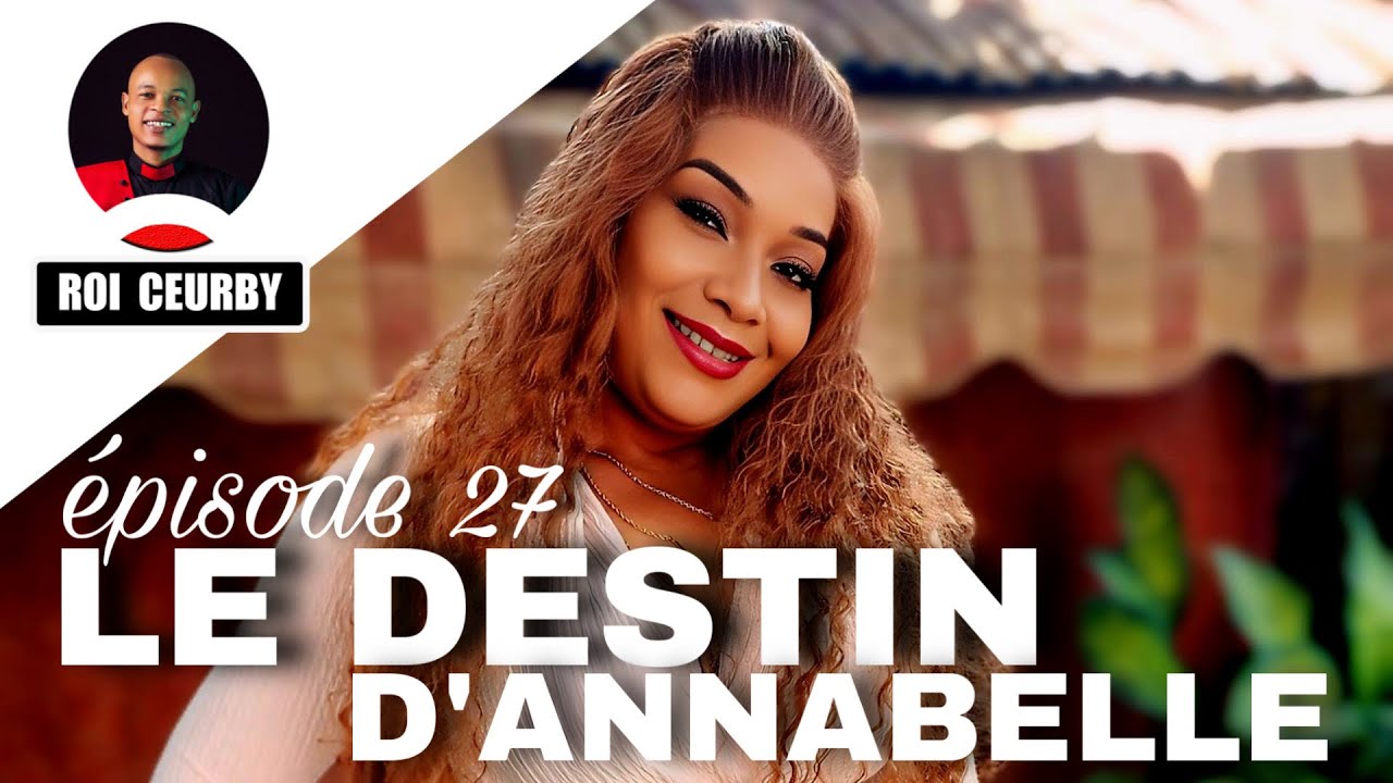 LE DESTIN D’ANNABELLE épisode 27/Mini série 2026 