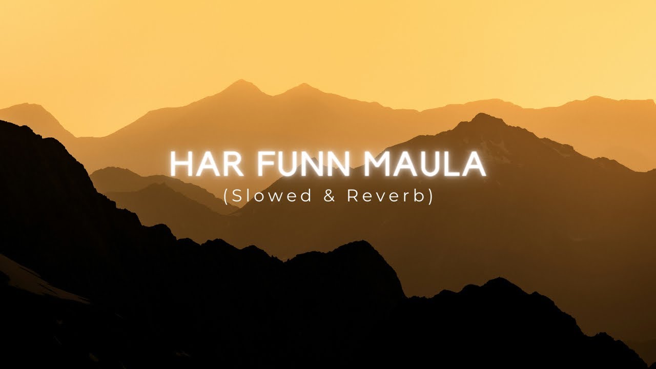HAR FUNN MAULA (Slowed + Reverb)