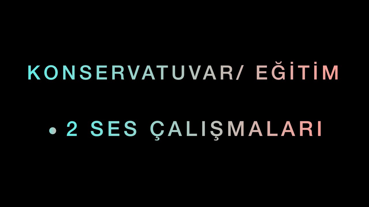 Konservatuvar/Eğitim İki Ses &Ccedil;alışmaları