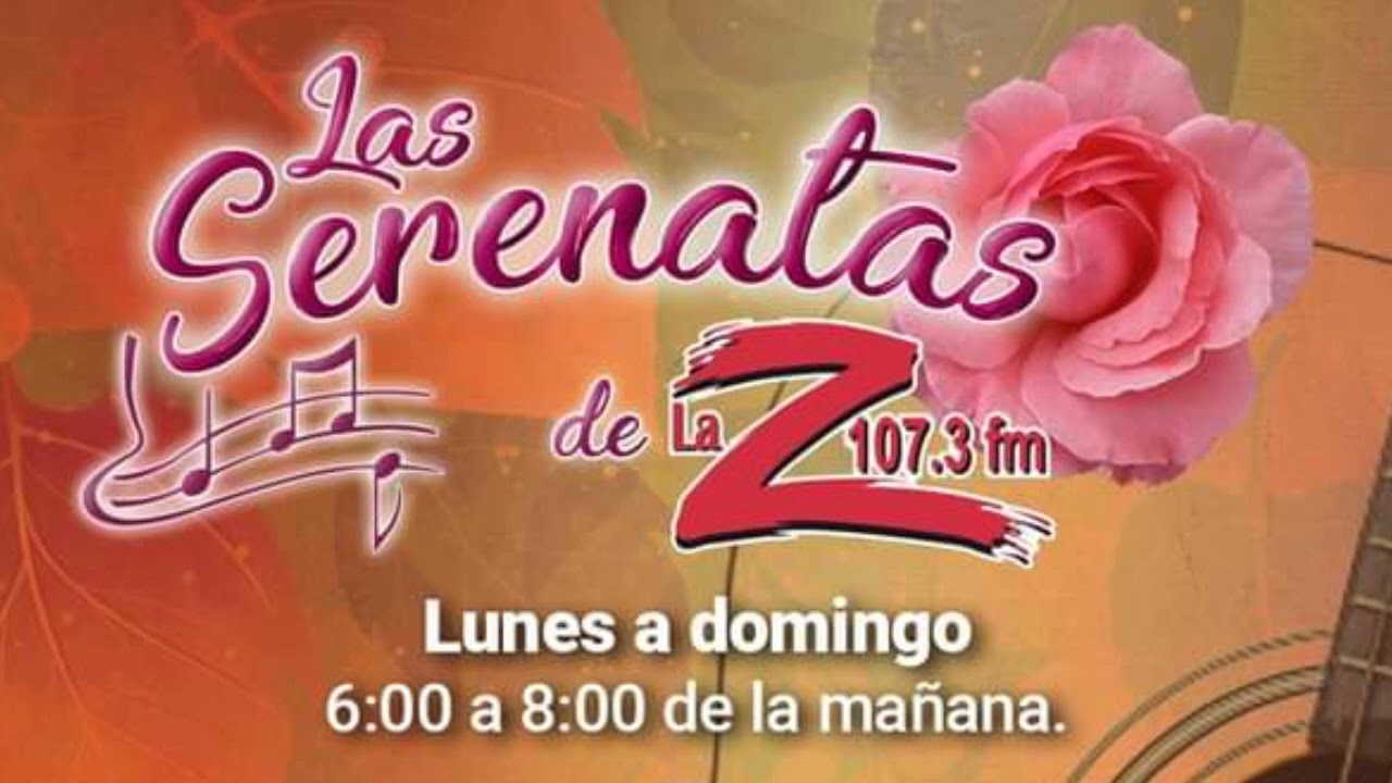 Las Serenatas De La Z 107.3fm☀️📻💞🌹🎶🎵