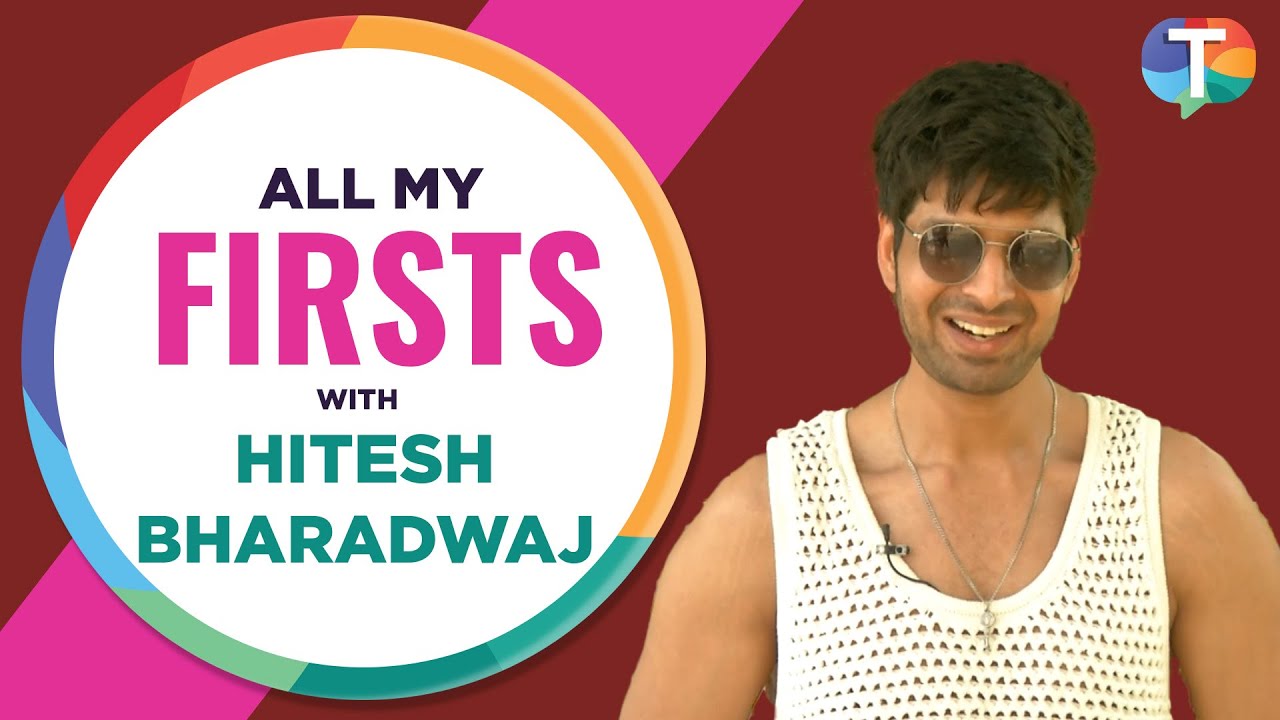 GHKKPM fame Hitesh Bharadwaj RECALLS his first girlfriend, date & kiss in All My firsts segment