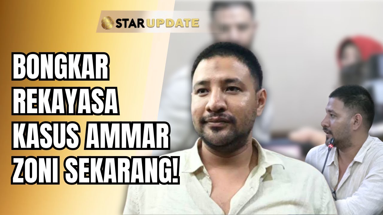 DIINTIMIDASI DAN DIDIKTE!? AMMAR ZONI UNGKAP PAKSAAN TANDA TANGAN SURAT PERNYATAAN!? | STAR UPDATE