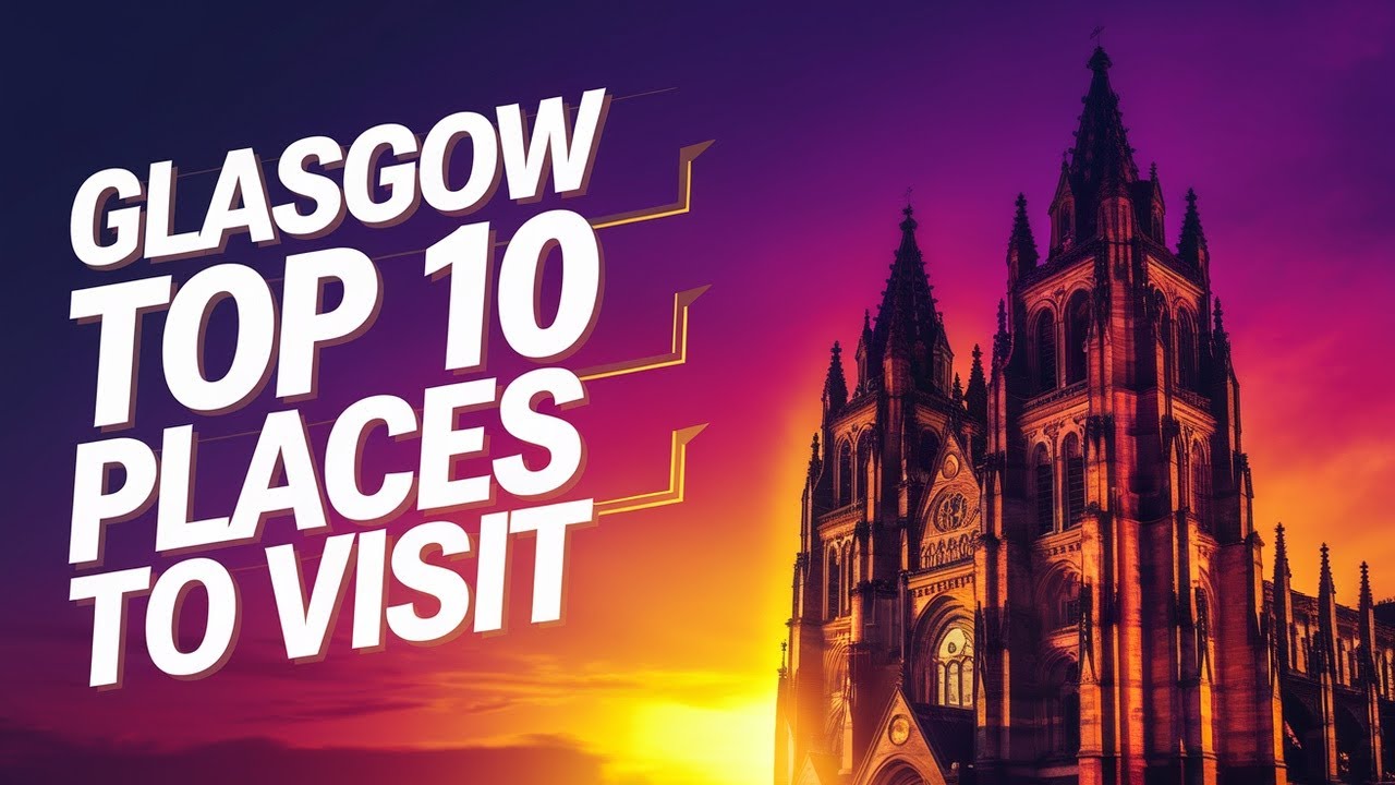 Glasgow, Scotland Top 10 Places To Visit
