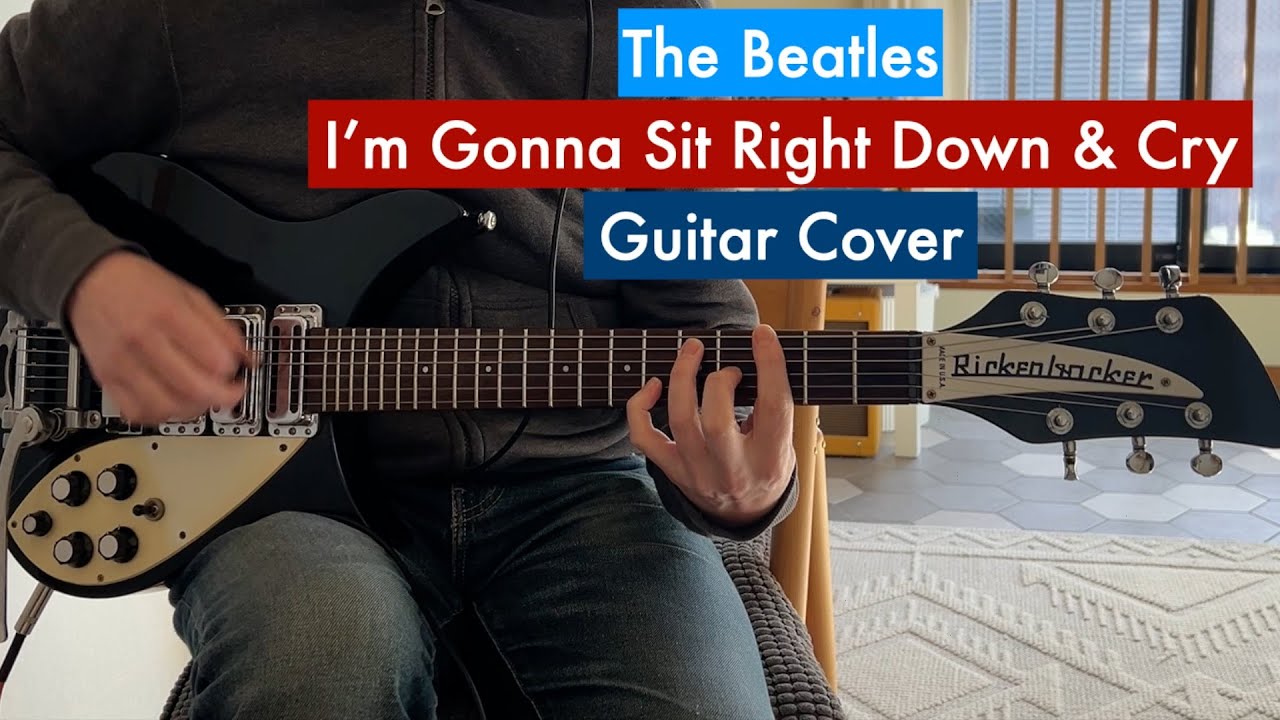 I'm Gonna Sit Right Down And Cry Over You The Beatles Guitar Cover