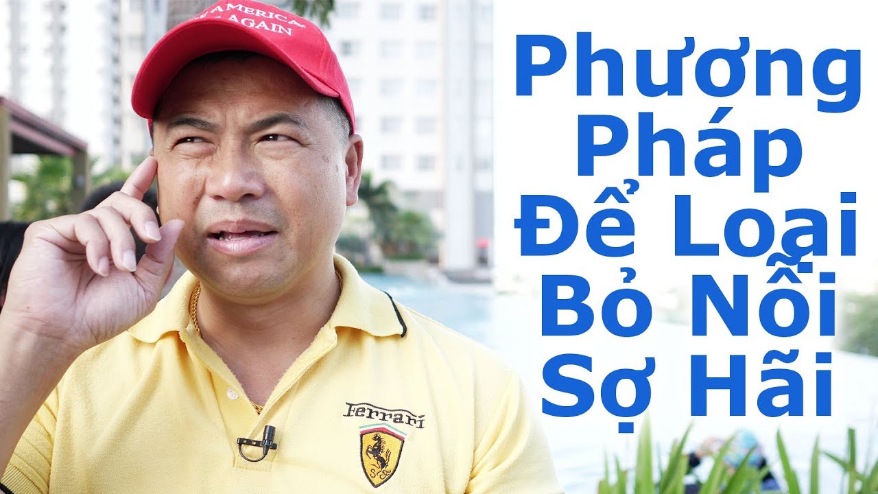 Phương Pháp Để Loại Bỏ Nỗi Sợ Hãi - By Tai Duong