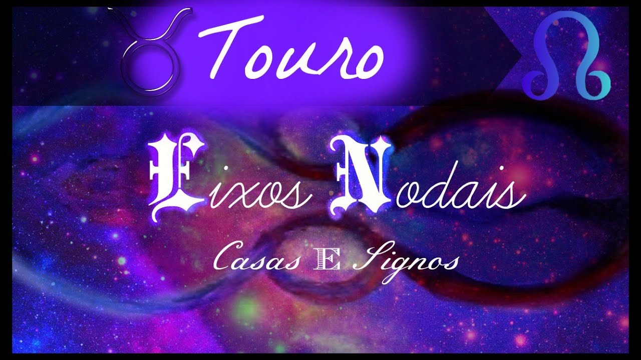 NODO NORTE EM TOURO/CASA 2 E SUL EM ESCORPIÃO/CASA 8: SÉRIE- Encontros Astrológicos