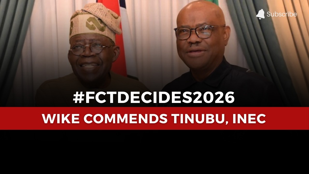 #FCTDecides2026: Nyesom Wike Lauds Tinubu, INEC for Peaceful Election