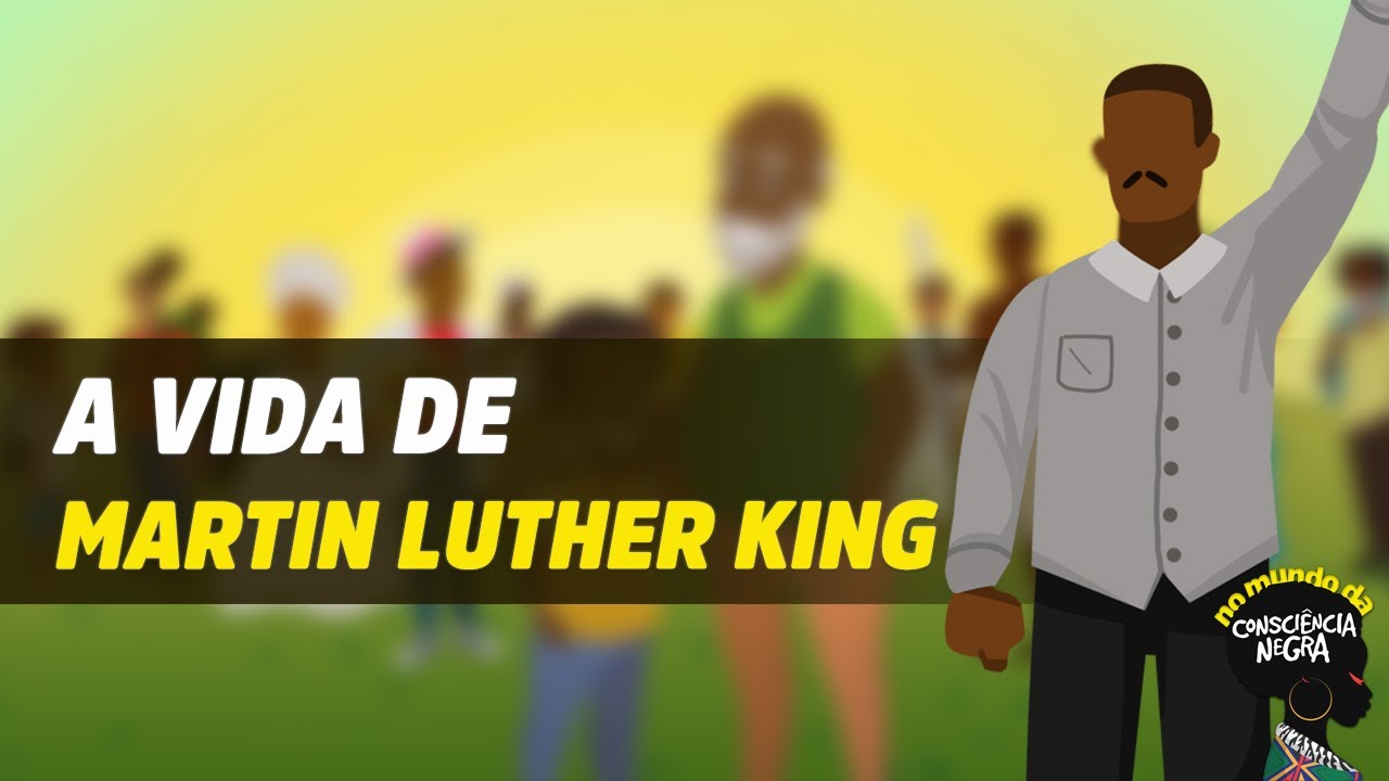 A vida de Martin Luther King | No mundo da consciência negra