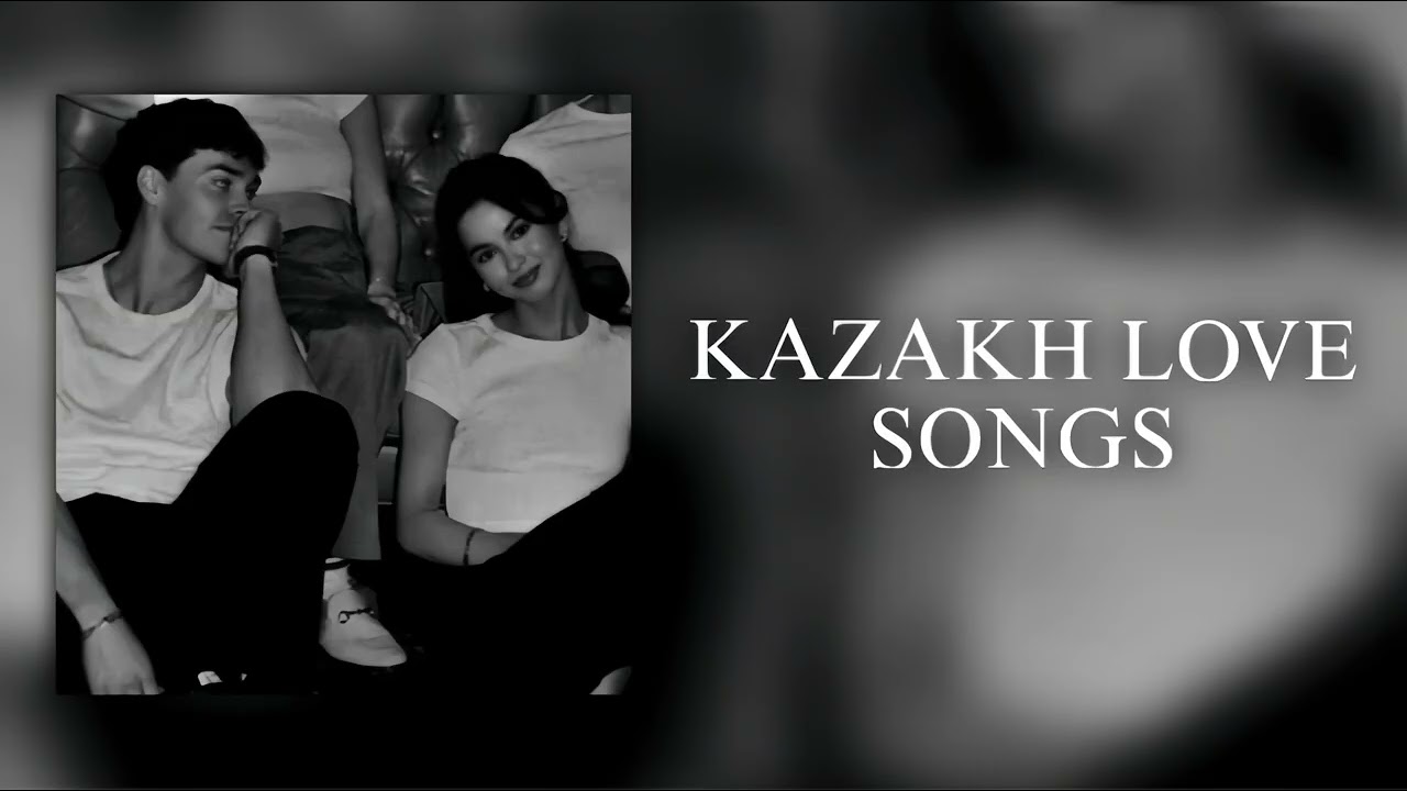 KAZAKH LOVE SONGS | КАЗАХСКИЕ ЛЮБОВНЫЕ ПЕСНИ💗😍