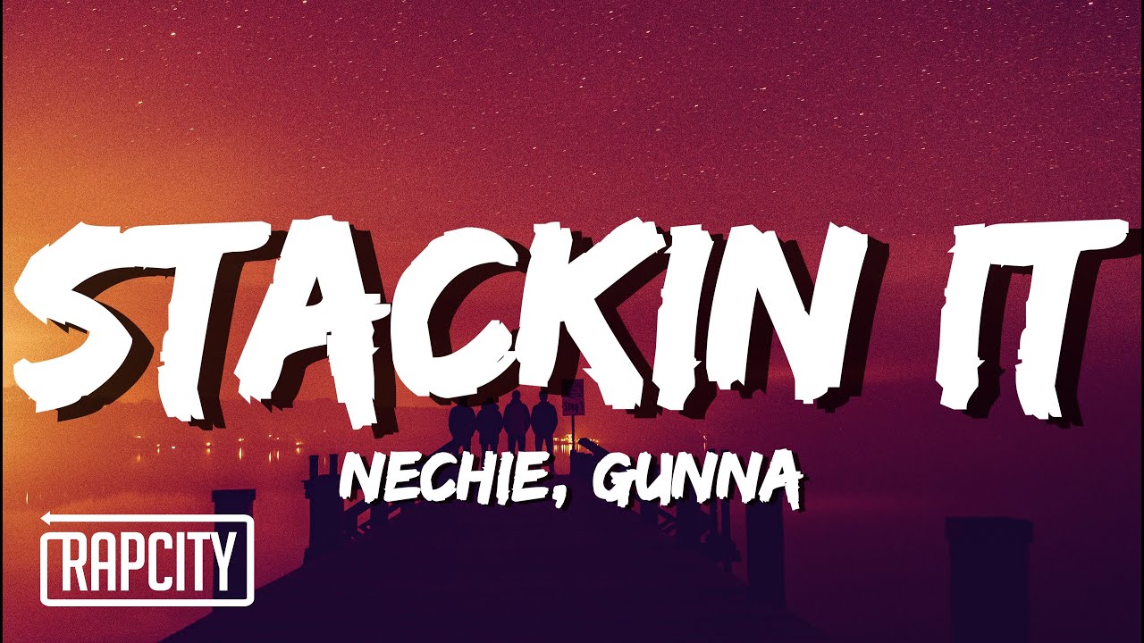 Nechie & Gunna - Stackin It (Lyrics)
