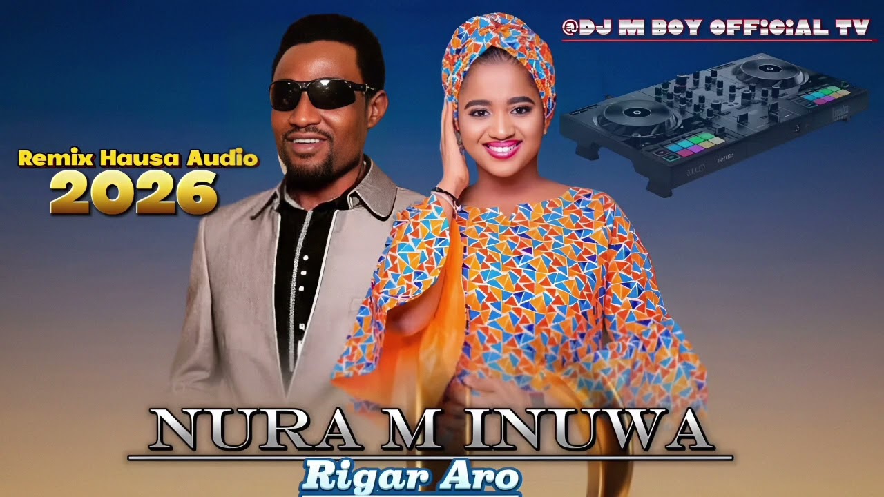 Nura_M_Inuwa_Rigar_Aro_New_Remix_2026_&_Dj M_Boy_Mix