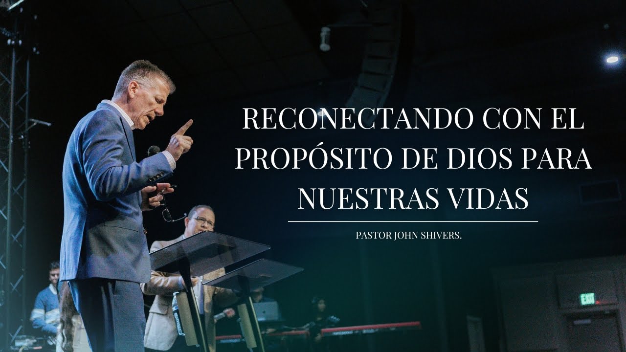 Centro Vida - Reconectando con el Propósito de Dios para Nuestras Vidas - Pastor John Shivers.