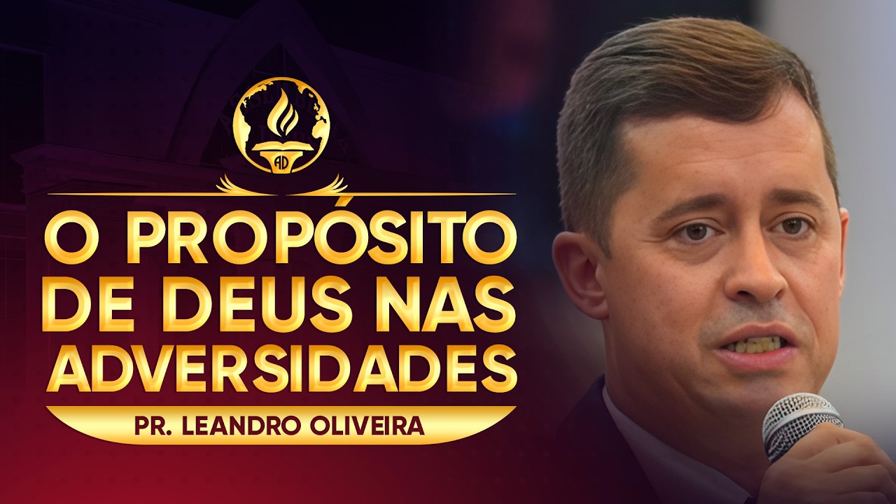 O PROPÓSITO DE DEUS NAS ADVERSIDADES | Pr. Leandro Oliveira