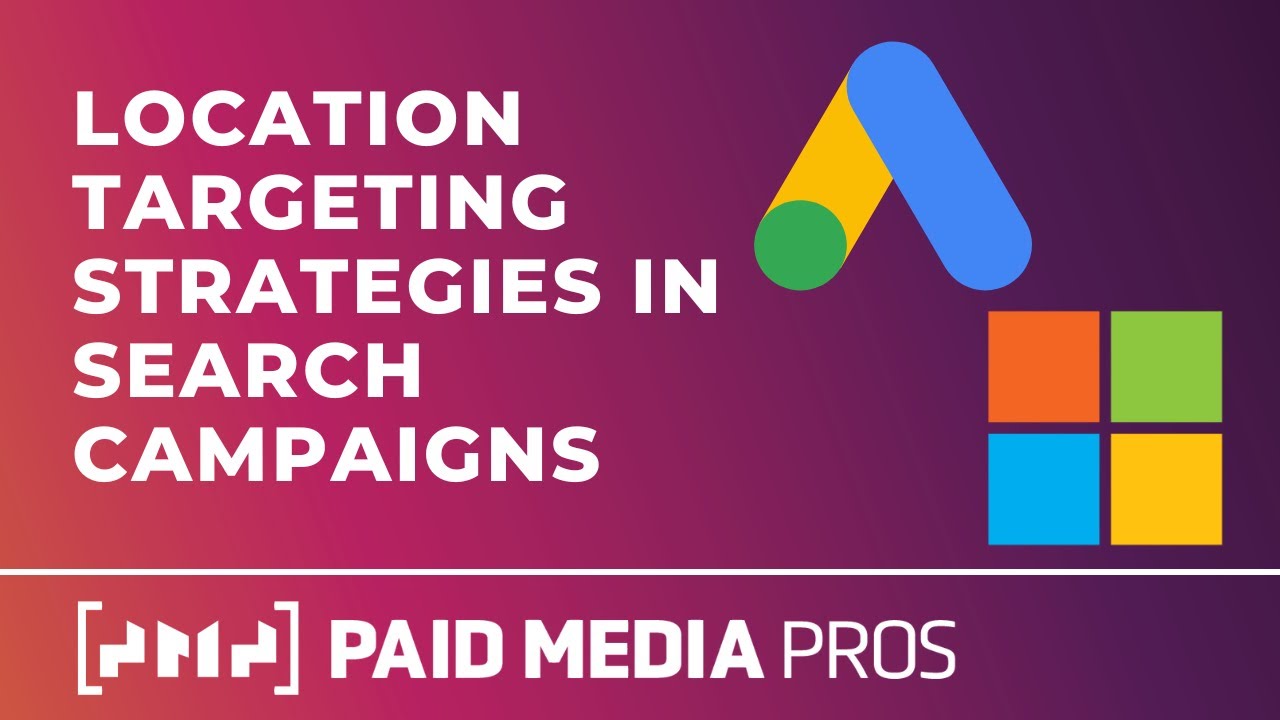 Google Ads Location Targeting Strategies