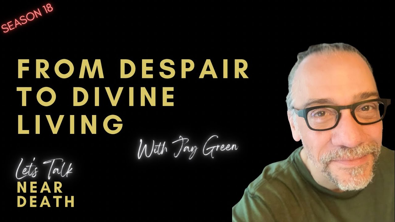 Let's Talk Near Death - From Despair to Divine Living