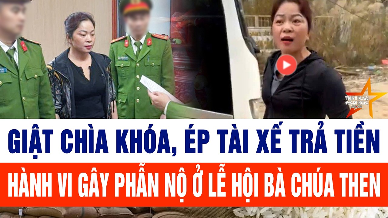 Hành vi giật chìa khóa xe, ép tài xế trả tiền gây phẫn nộ ở lễ hội Bà Chúa Then