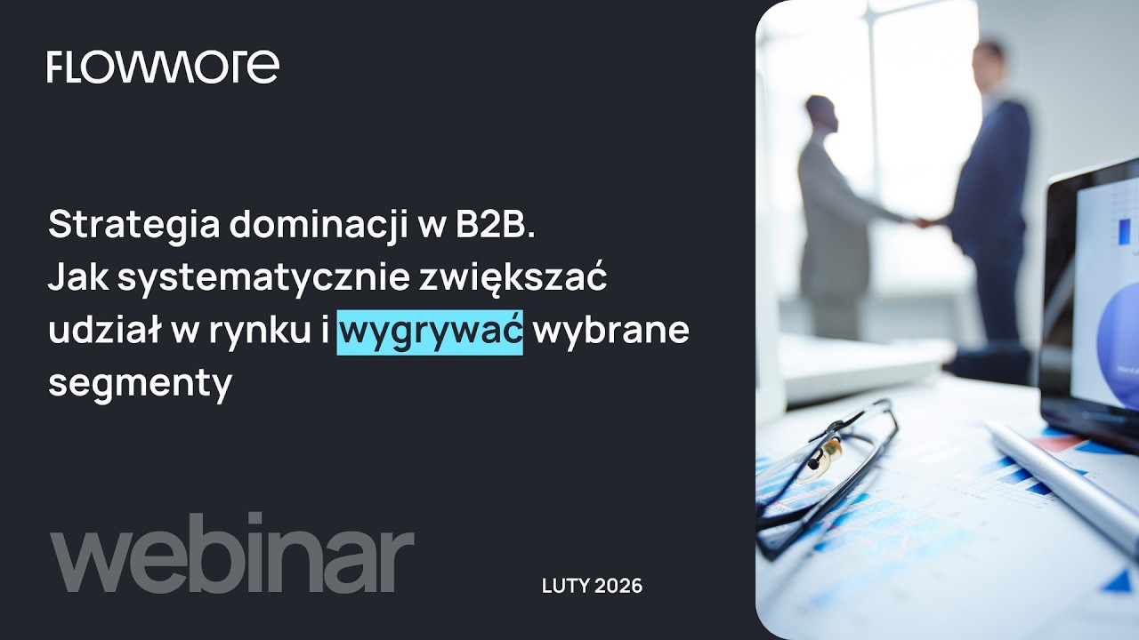 WEBINAR - Strategia dominacji w B2B. Jak systematycznie zwiększać udział w rynku i wygrywać
