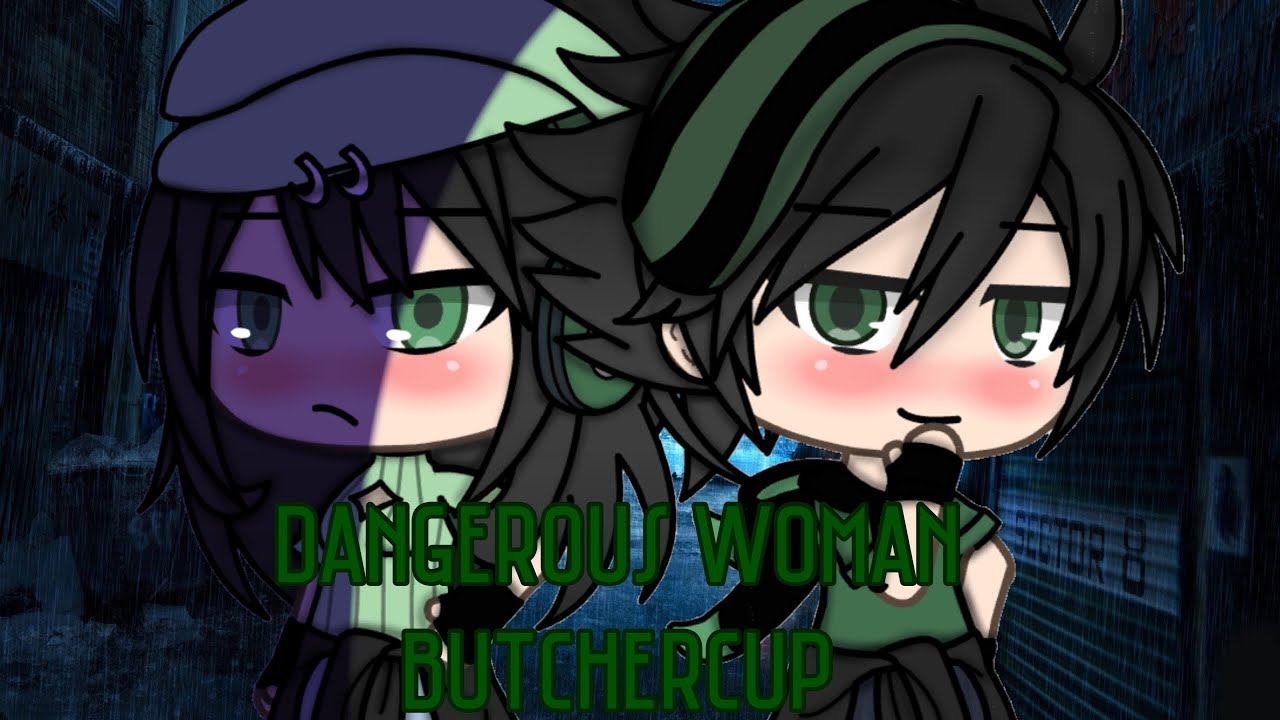 Dangerous Woman || Butchercup || PPGxRRB || glmv