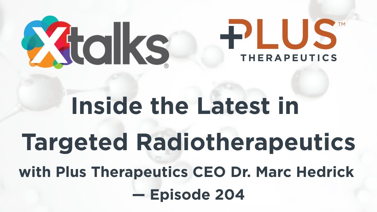 Inside the Latest in Targeted Radiotherapeutics with Plus Therapeutics CEO Dr. Marc Hedrick