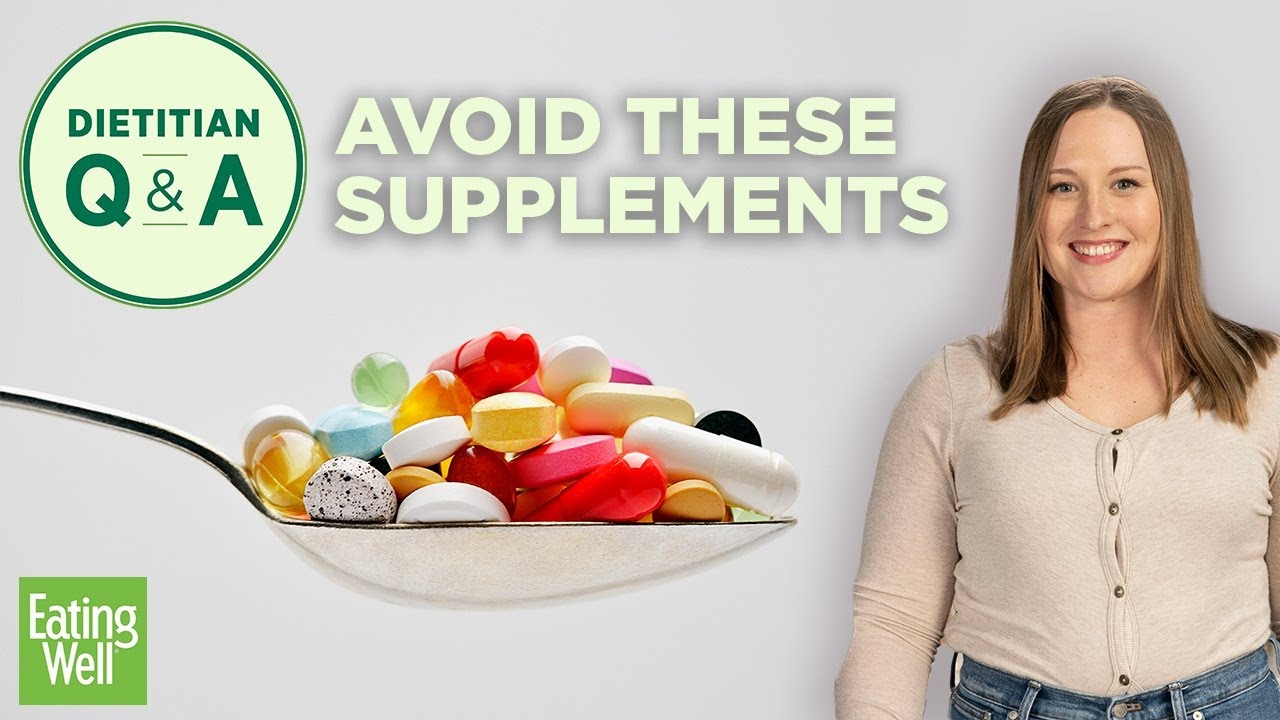 5 Supplements You Shouldn't Be Taking | Dietitian Q&A | EatingWell
