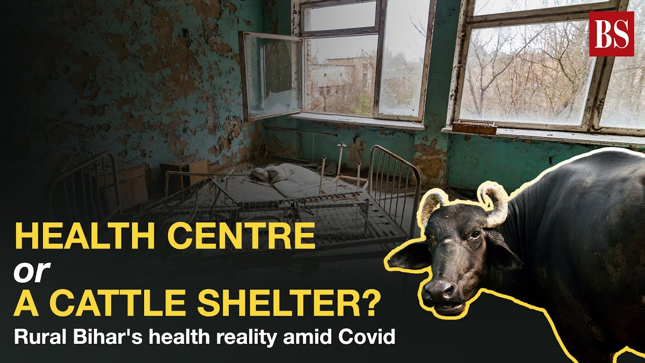 Health centre or a cattle shelter? Rural Bihar's health reality in Covid times