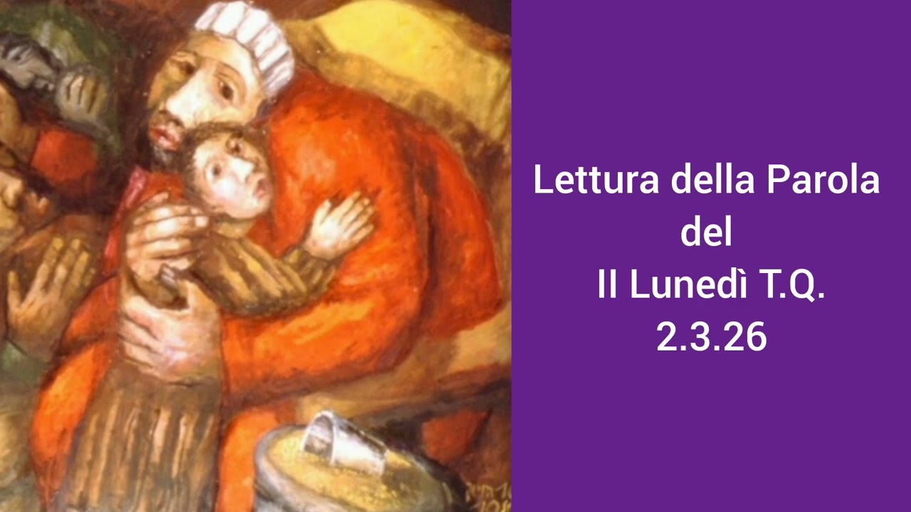 Lettura della Parola del II Lunedì T.Q. 2.3.26 don Gabriele Ghinassi 