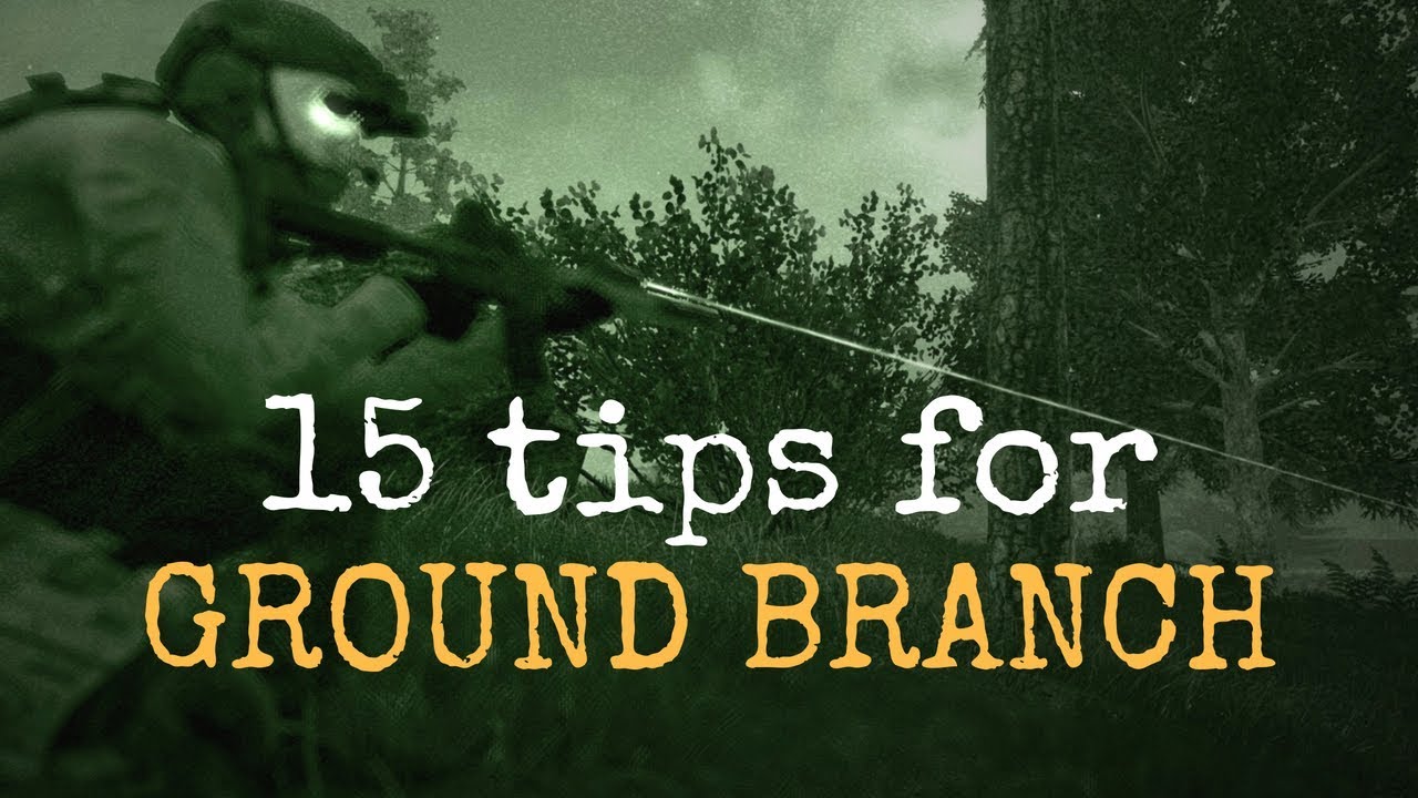 15 Tips For Playing GROUND BRANCH