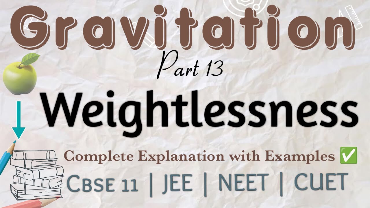 Part 13 | Weightlessness | Full Concept with Examples | Class 11 | CUET | NEET | JEE MAIN
