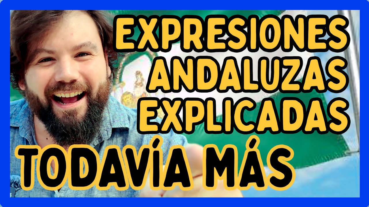 3ª entrega de expresiones andaluzas explicadas