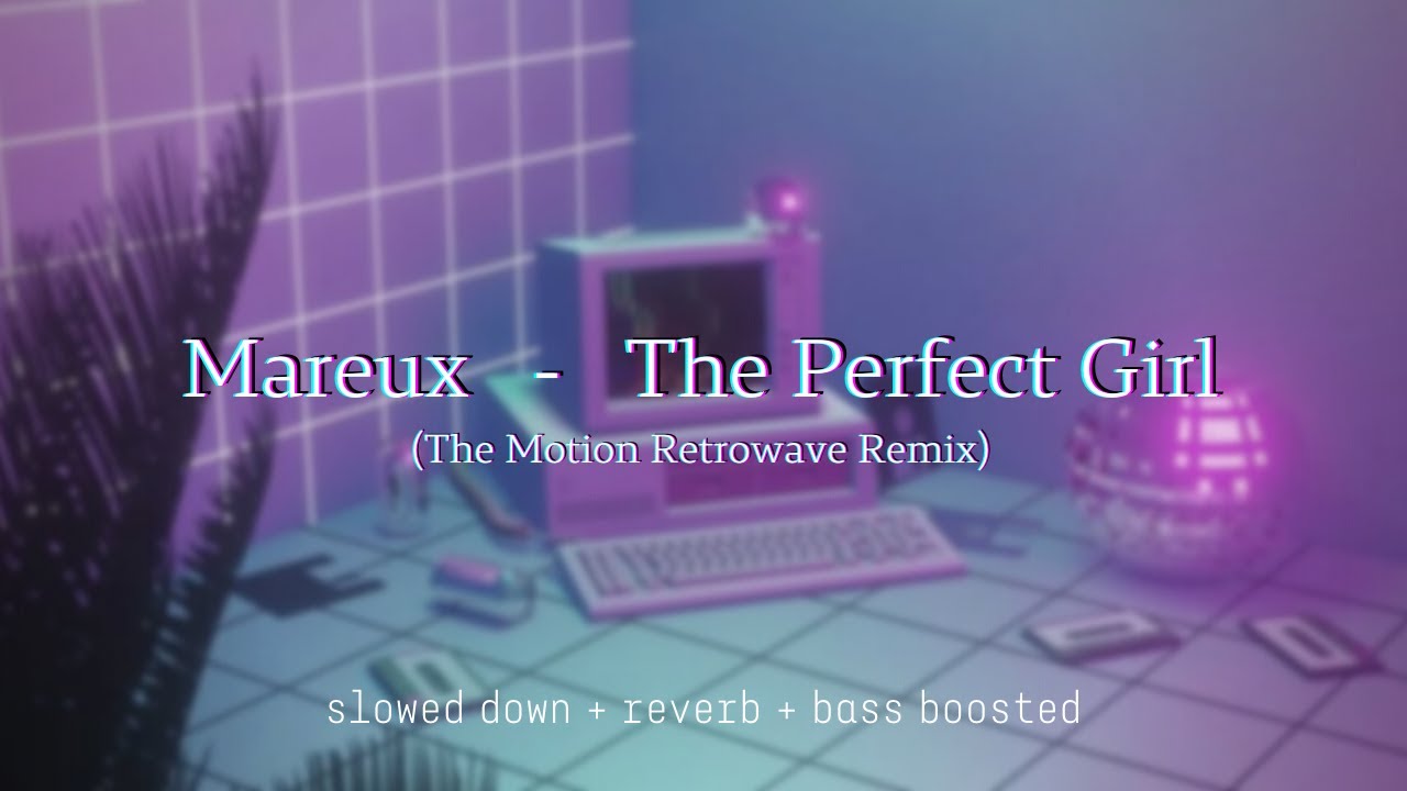 Mareux - The Perfect Girl (The Motion Retrowave Remix) {slowed down + reverb + bass boosted}