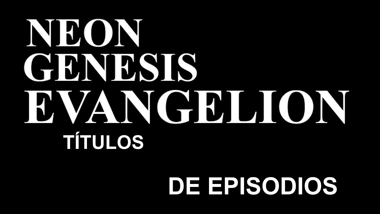 Todos los títulos de episodios en Evangelion - Español Latino