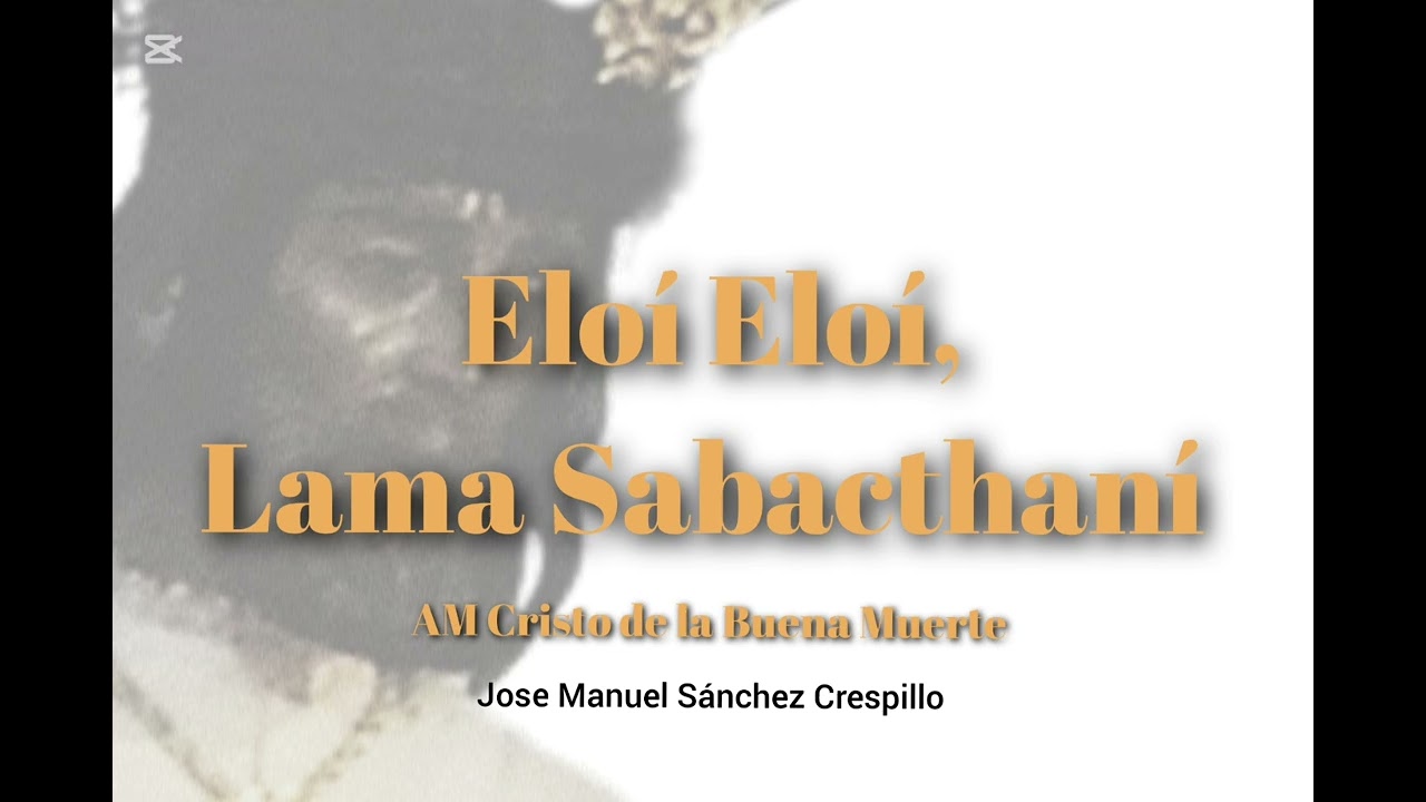 Eloí Eloí, Lama Sabacthaní - Jose Manuel Sánchez Crespillo - AM Cristo de la Buena Muerte 
