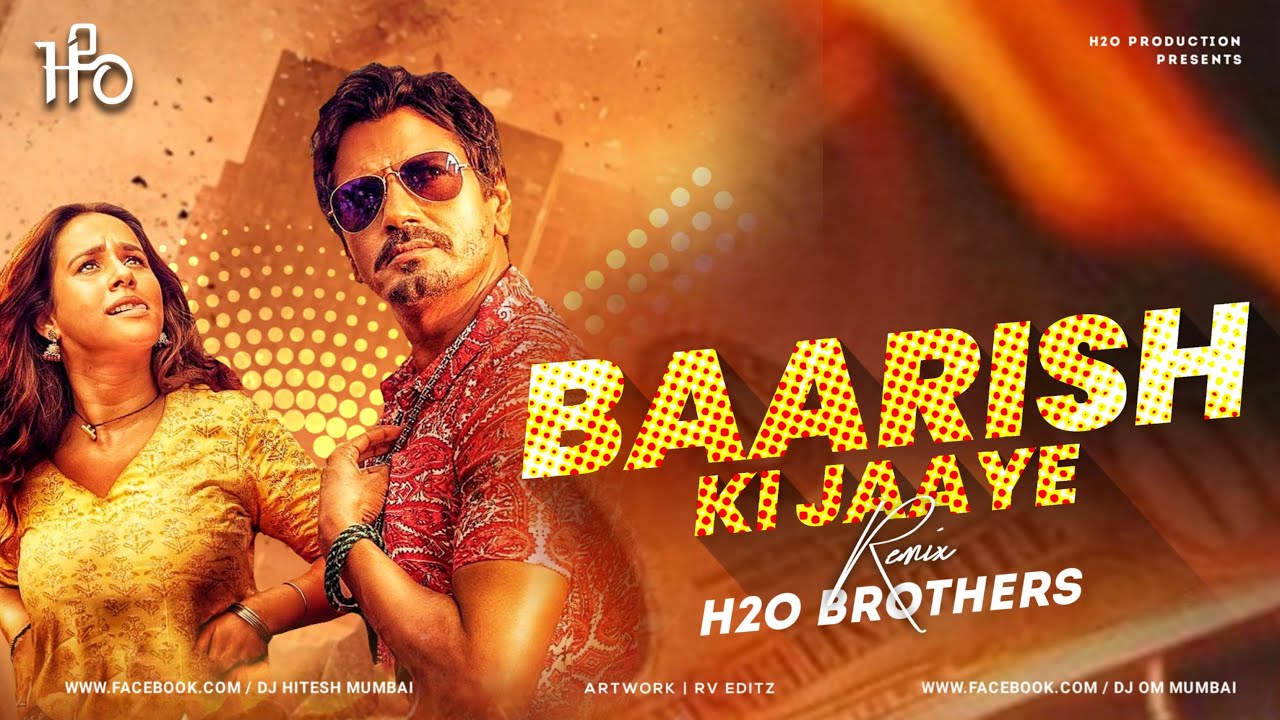 Baarish Ki Jaaye | Remix | H2O BROTHERS | B Praak | Nawazuddin Siddiqui & Sunanda Sharma | Jaani