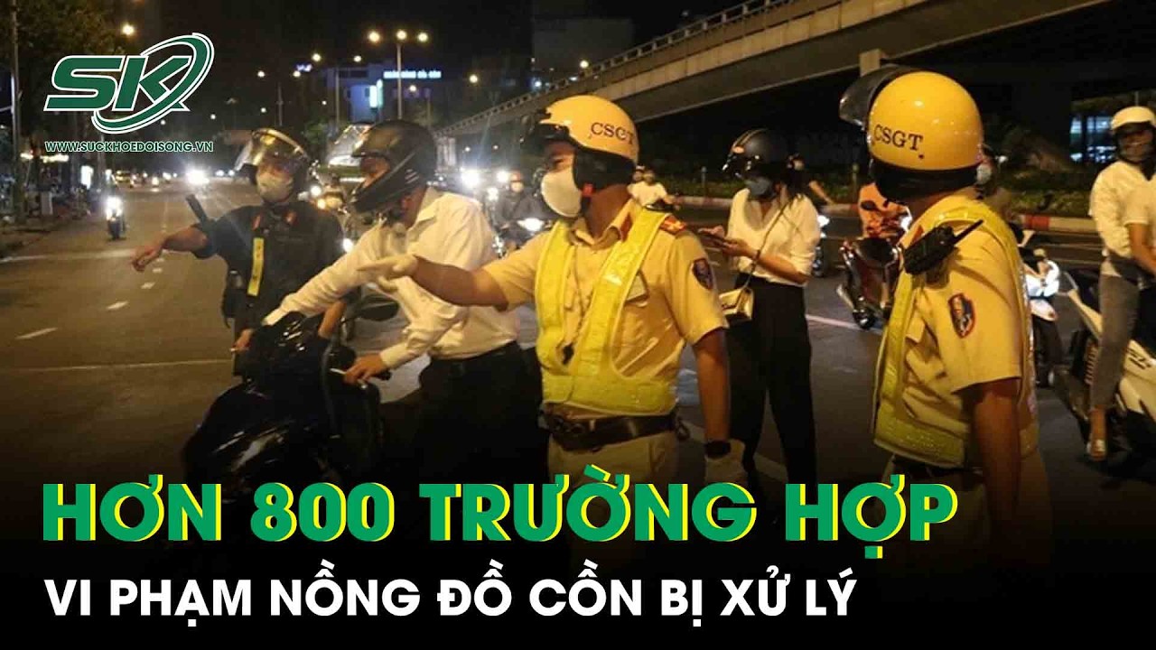 Hơn 800 trường hợp vi phạm nồng đồ cồn bị xử lý